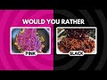Would You Rather...? BLACK vs PINK 🖤VS💗