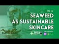 EP215. How seaweed becomes sustainable beauty