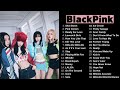 B L A C K P I N K Best Songs Playlist （2023 updated) audio