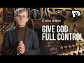Don't Be Afraid to Give God Full Control | Pastor Pavel Goia