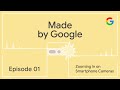 Made by Google Podcast Episode 1: Zooming in on Smartphone Cameras