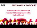 Is Telehealth the Answer for Gender Affirming Care? with Sohini Desai | Outward: Slate's LGBTQ...