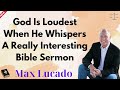 God Is Loudest When He Whispers A Really Interesting Bible Sermon - Max Lucado