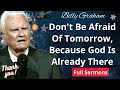 Don't Be Afraid Of Tomorrow, Because God Is Already There - Billy Graham Sermon 2024