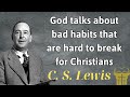 God talks about bad habits that are hard to break for Christians - C. S. Lewis