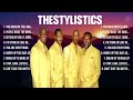 theStylistics Greatest Hits 2024 Collection   Top 10 Hits Playlist Of All Time