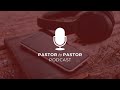 Casting a Vision for Prayer –Pastor to Pastor Podcast