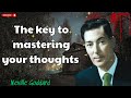 The key to mastering your thoughts - Neville Goddard