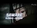 SAWARE (SLOWED + REVERB) (But this will make you CRY) | ARIJIT SINGH