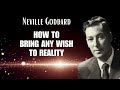 HOW TO BRING ANY WISH TO REALITY Neville Goddard (The Law Of Identical Harvest)