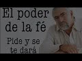Jorge Bucay  El PODER  de la FE , Pide y se te dará