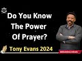Do you know the power of prayer - Tony Evans 2024