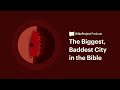 The Biggest, Baddest City in the Bible • The City Ep. 4