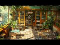 Relaxing Jazz Instrumental Music & Soft Bossa Nova ☕ Morning Coffee Shop Ambience for Positive Mood