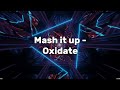 Mash it up - Oxidate