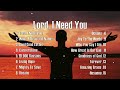 Lord, I Need You,... Best Christian Worship Songs Non Stop Praise Playlist 2024