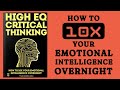 High EQ Critical Thinking: How To 10x Your Emotional Intelligence Overnight (Audiobook)