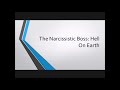 The Narcissistic Boss:  Hell On Earth