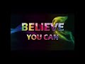Believe YOU Can!!!!