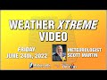 Weather Xtreme for June 24, 2022