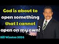 Bill Winston 2024  - God is about to open something that I cannot open on my own