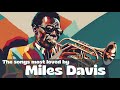 The songs most loved by Miles Davis [Jazz, Smooth Jazz]