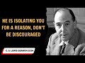 C  S  Lewis sermon 2024 -  He is isolating you for a reason, don't be discouraged