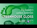 EP204. Greenhouse Gloss - The Carbon Trust unmasks the beauty giants