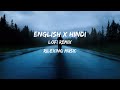 English x Hindi Lofi Remix | Slowed + Reverb| Study chill | Relaxing mashups