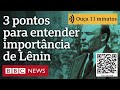 3 pontos-chave para entender a importância histórica de Lênin, fundador da União Soviética