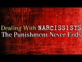 Dealing With Narcissists: The Punishment Never Ends