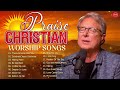 Great is Thy Faithfulness - Don Moen | Soul Lifting Worship Christian Songs Nonstop Collection