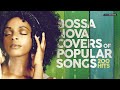 Bossa Nova Covers of Popular Songs 200 Hits