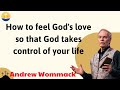 How to feel God's love so that God takes control of your life - Lessons Andrew Wommack