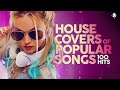 House Covers Of Popular Songs 100 Hits 🔊🔊🔊