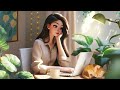 Lofi Rhythm is Extremely Relaxing : take your time, relax and be silent