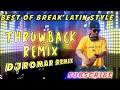 BEST OF BREAK LATIN STYLE ( THROWBACK REMIX ) DJROMAR REMIX
