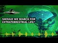 Should We Search for Extraterrestrial Life?
