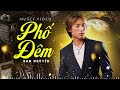 Liên Khúc PHỐ ĐÊM - Đan Nguyên | Tuyệt Phẩm Bolero Cực Sầu Về Đêm - Nghe Hoài Không Chán