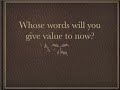 What do you give value to?