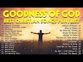 GOODNENN OF GOD,Reflection of Praise & Worship Songs Collection 🙏 Gospel Music 2023#342