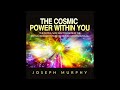 The COSMIC POWER within YOU -FULL 6 Hours Audiobook by Joseph Murphy