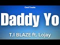 T.I BLAZE - Daddy Yo ft. Lojay (Audio)