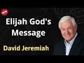 Elijah God's message - Prophecy of David Jeremiah
