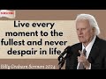 Billy Graham Sermon 2024  - Live every moment to the fullest and never despair in life