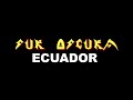SUR OSCURA ECUADOR: *TEMA NUEVO*