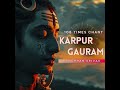 Karpur Gauram 108 Times Chant