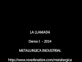 La Llamada   Demo I   Metalurgica Industrial