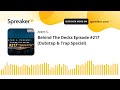 Behind The Decks Episode #217 (Dubstep & Trap Special)