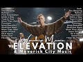 Best Ultimate Elevation Worship Music Playlist ✝️ Gopsel Top Hits Of Elevation & Maverick City Music